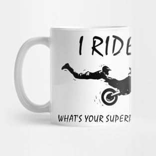 I ride dirt bikes, what is your superpower? Mug